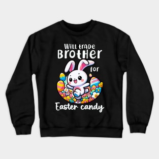 Will Trade Brother For Easter Candy I Egg Hunting Crewneck Sweatshirt